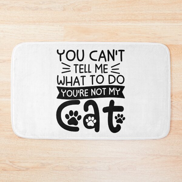 Item preview, You Can't Tell Me What To Do You're Not My Cat designed and sold by gunaone-design.