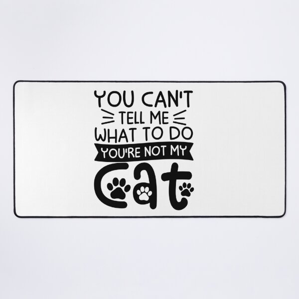 Item preview, You Can't Tell Me What To Do You're Not My Cat designed and sold by gunaone-design.