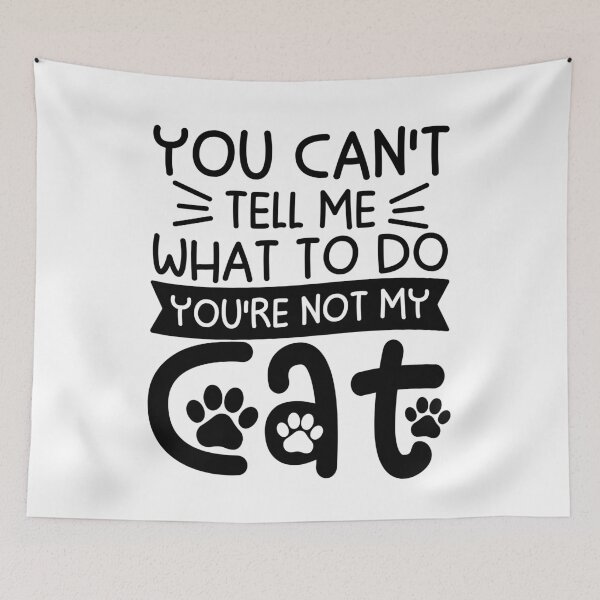 Item preview, You Can't Tell Me What To Do You're Not My Cat designed and sold by gunaone-design.