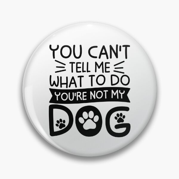 Item preview, You Can't Tell Me What To Do You're Not My Dog designed and sold by gunaone-design.