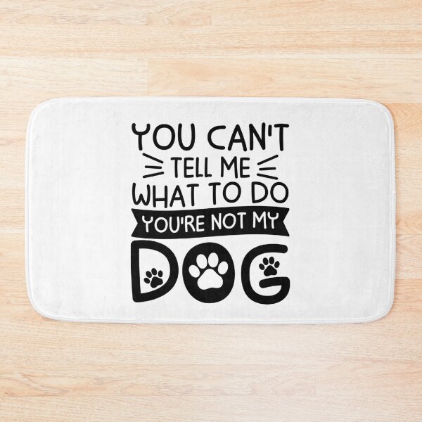 Item preview, You Can't Tell Me What To Do You're Not My Dog designed and sold by gunaone-design.