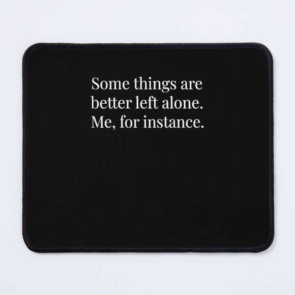 Item preview, Some things are better left alone. Me, for instance. designed and sold by snowry.