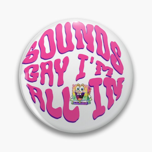 Item preview, Sounds Gay I'm All In designed and sold by PopCultureArtShop.
