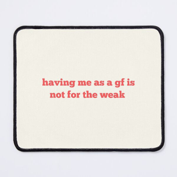 Item preview, having me as a gf is not for the weak designed and sold by SWETA HALDER.