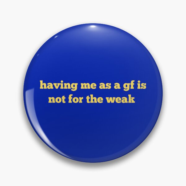 Item preview, having me as a gf is not for the weak designed and sold by SWETA HALDER.