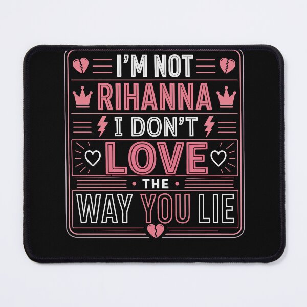 Item preview, I'm Not Rihanna I Don't Love the Way You Lie – Funny Sarcastic Typography designed and sold by Huddy-clothes.