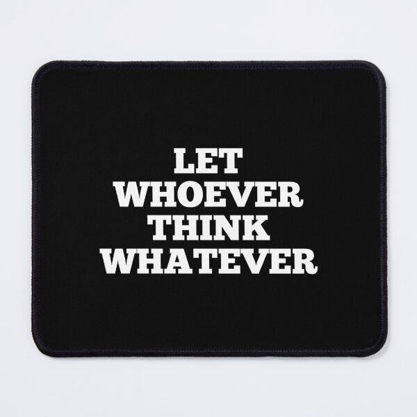 Item preview, Let Whoever Think Whatever designed and sold by SWETA HALDER.