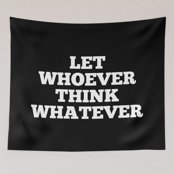 Item preview, Let Whoever Think Whatever designed and sold by SWETA HALDER.