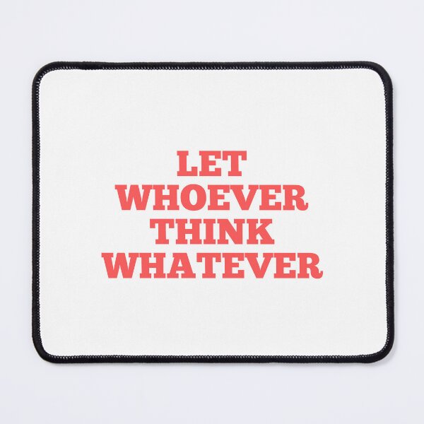 Item preview, Let Whoever Think Whatever designed and sold by SWETA HALDER.