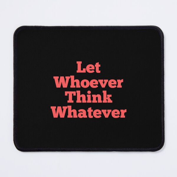 Item preview, Let Whoever Think Whatever designed and sold by SWETA HALDER.
