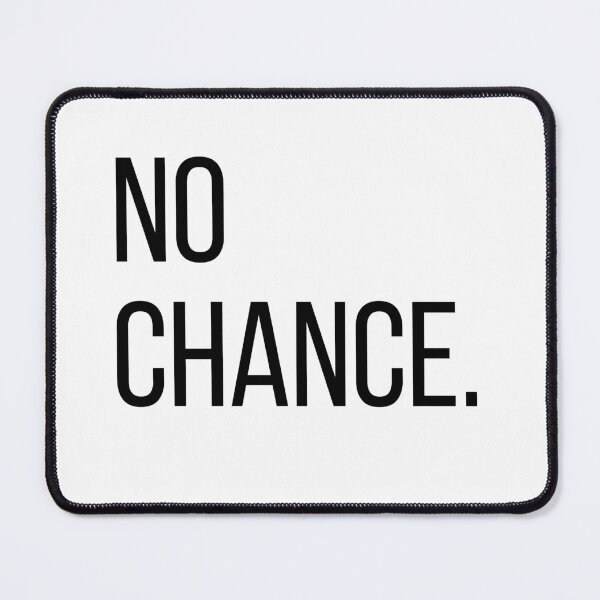 Item preview, No Chance. | Funny Minimalist Typography | Sarcastic Quote | Minimalist T-Shirt designed and sold by OveloStudios.