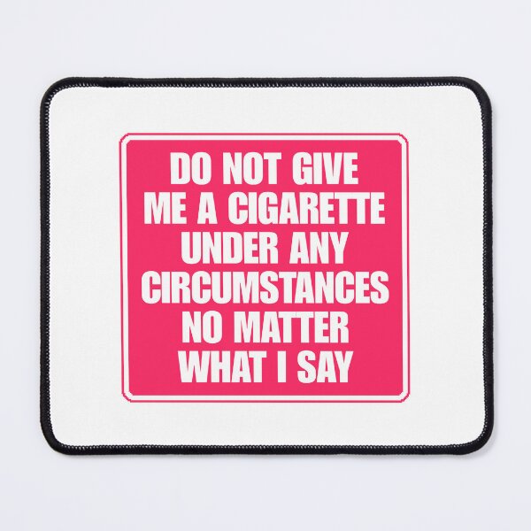 Item preview, Do Not Give Me A Cigarette Under Any Circumstances designed and sold by Dondonmart.