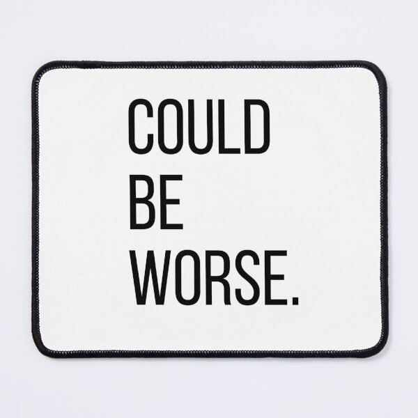 Item preview, Could Be Worse. | Funny Minimalist Typography | Optimistic Humor | Minimalist T-Shirt designed and sold by OveloStudios.