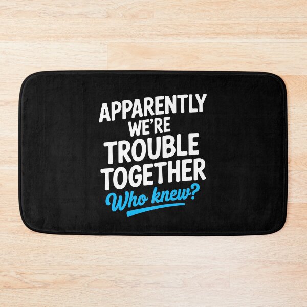Item preview, Apparently We're Trouble Together Who Knew Funny Best Friend Gift designed and sold by Say It With Ink.