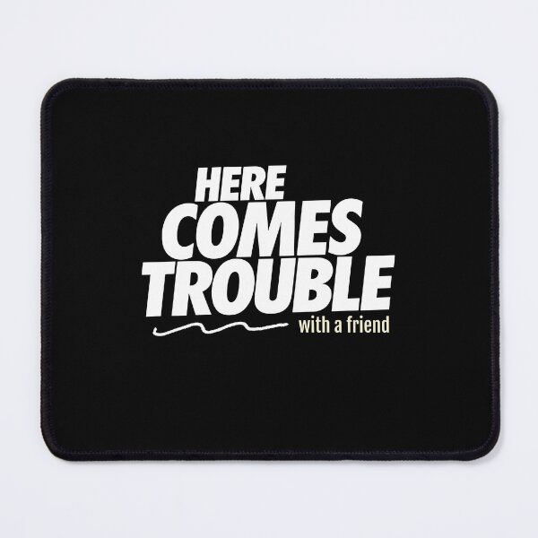 Item preview, Here Comes Trouble With A Friend Funny Best Friend Gift designed and sold by Say It With Ink.