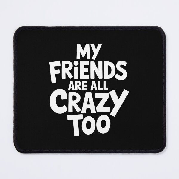 Item preview, My Friends Are All Crazy Too Funny Group of Friends Gift designed and sold by Say It With Ink.