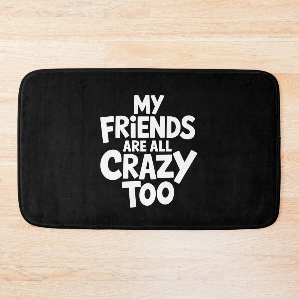 Item preview, My Friends Are All Crazy Too Funny Group of Friends Gift designed and sold by Say It With Ink.
