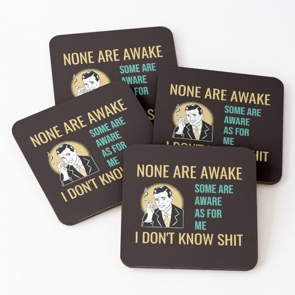 Item preview, NONE ARE AWAKE SOME ARE AWARE AS FOR ME I DON'T KNOW SHIT | CORE INSIGHTS SERIES  —  CLUELESS  EDITION designed and sold by WitLounge.