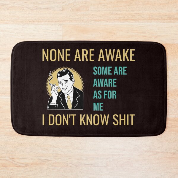 Item preview, NONE ARE AWAKE SOME ARE AWARE AS FOR ME I DON'T KNOW SHIT | CORE INSIGHTS SERIES  —  CLUELESS  EDITION designed and sold by WitLounge.