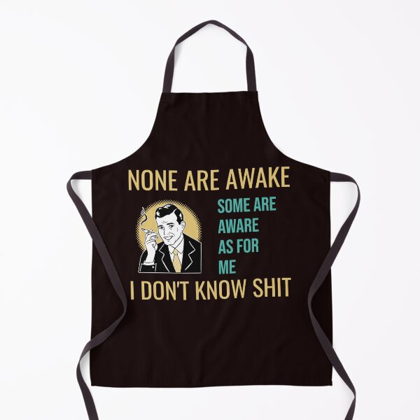 Item preview, NONE ARE AWAKE SOME ARE AWARE AS FOR ME I DON'T KNOW SHIT | CORE INSIGHTS SERIES — CLUELESS EDITION designed and sold by WitLounge.