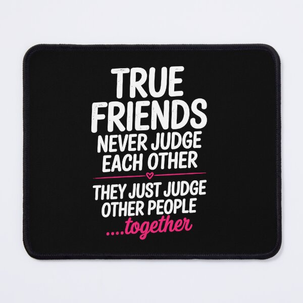 Item preview, True Friends Never Judge Each Other Funny Best Friend Gift designed and sold by Say It With Ink.
