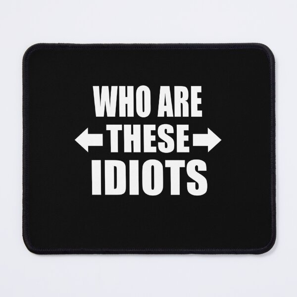 Item preview, Who Are These Idiots Funny Group of Friends Family Gift designed and sold by Say It With Ink.