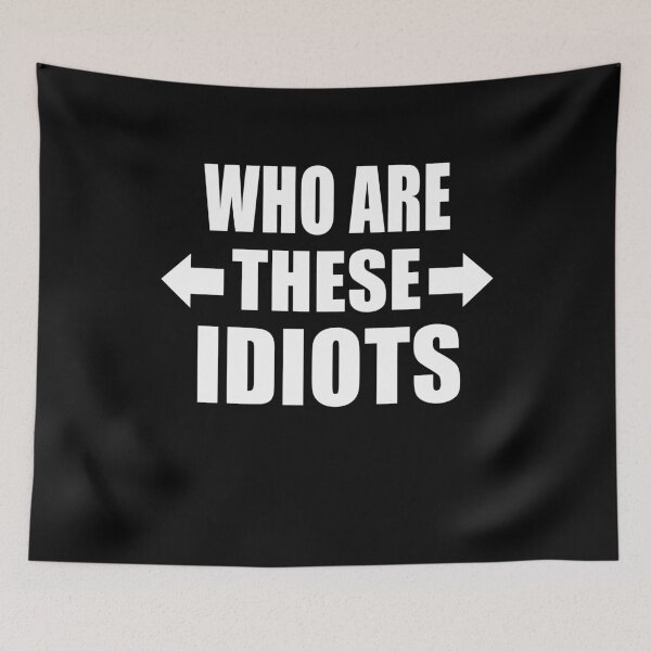 Item preview, Who Are These Idiots Funny Group of Friends Family Gift designed and sold by Say It With Ink.