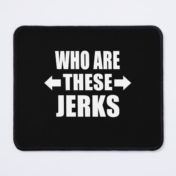 Item preview, Who Are These Jerks Funny Group of Friends Family Gift designed and sold by Say It With Ink.