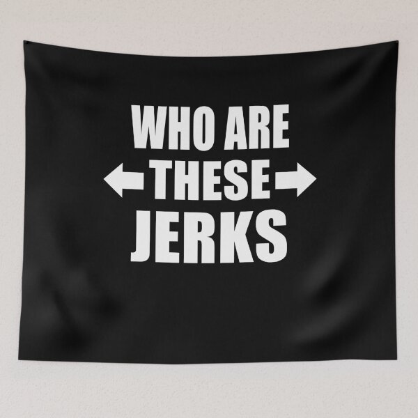 Item preview, Who Are These Jerks Funny Group of Friends Family Gift designed and sold by Say It With Ink.