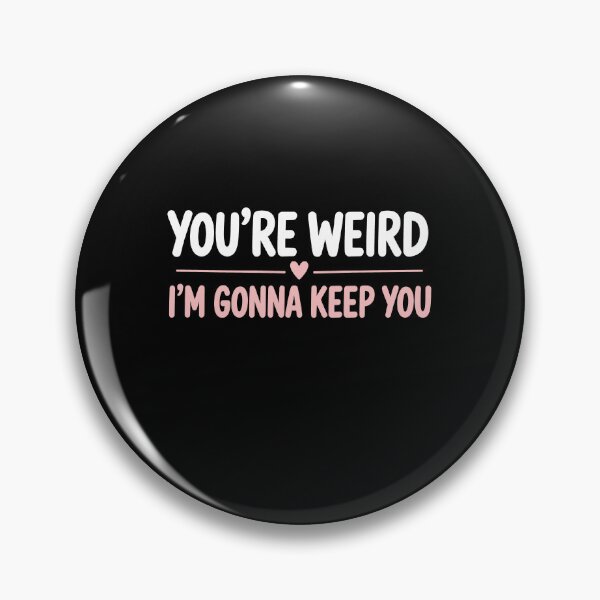 Item preview, You're Weird I'm Gonna Keep You Funny Best Friend Gift designed and sold by Say It With Ink.