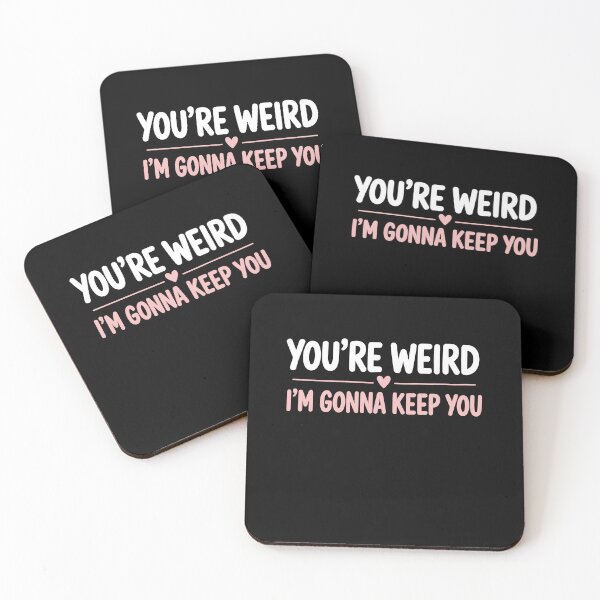 Item preview, You're Weird I'm Gonna Keep You Funny Best Friend Gift designed and sold by Say It With Ink.