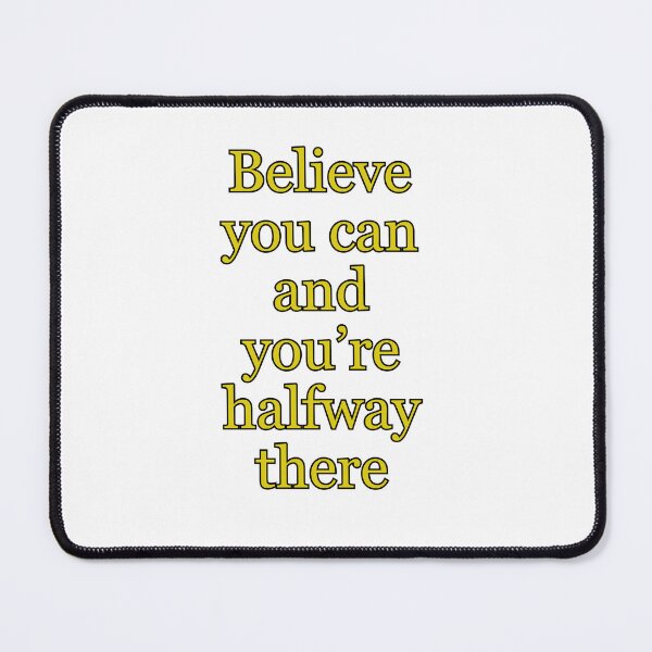 Item preview, Believe You Can and You're Halfway There designed and sold by halibutgoatramb.