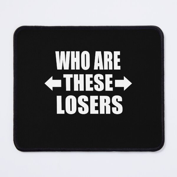 Item preview, Who Are These Losers Funny Group of Friends Family Gift designed and sold by Say It With Ink.