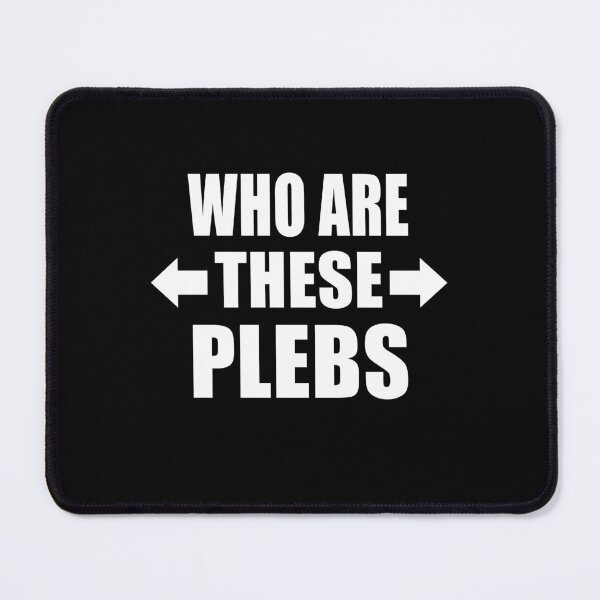 Item preview, Who Are These Plebs Funny British Slang Group Gift designed and sold by Say It With Ink.