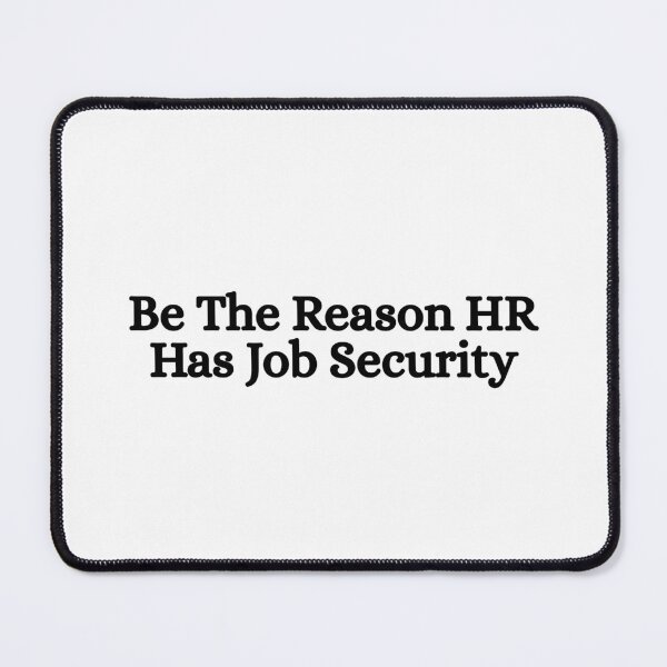 Item preview, Be The Reason HR Has Job Security designed and sold by Dondonmart.