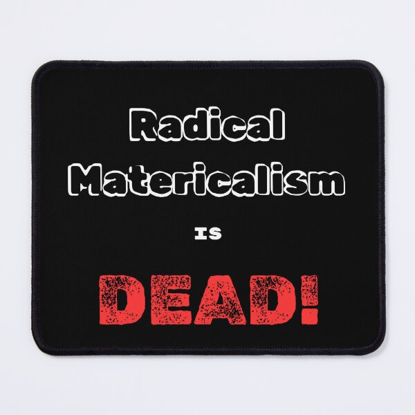 Item preview, of Radical Materialism is DEAD! (Black) designed and sold by Esoteric Excavation.