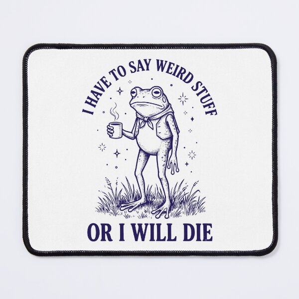 Item preview,  I Have To Say Weird Stuff Or I Will Die designed and sold by dudelinart.