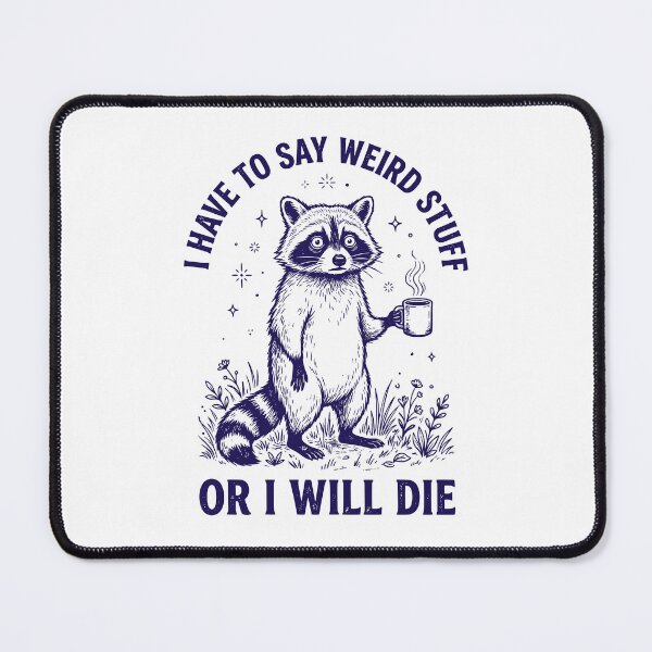 Item preview, I Have To Say Weird Stuff Or I Will Die - Funny Introvert Raccoon designed and sold by dudelinart.