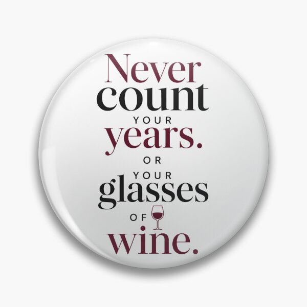 Item preview, Never Count Your Years Or Wine Glasses designed and sold by Symphatee.
