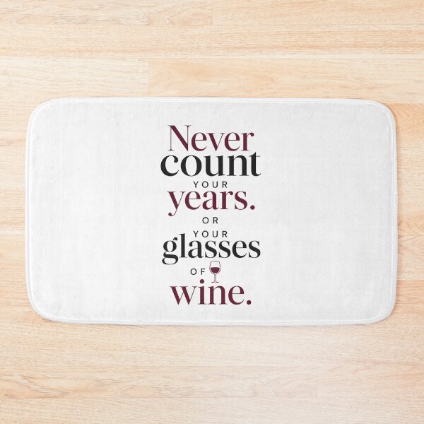 Item preview, Never Count Your Years Or Wine Glasses designed and sold by Symphatee.