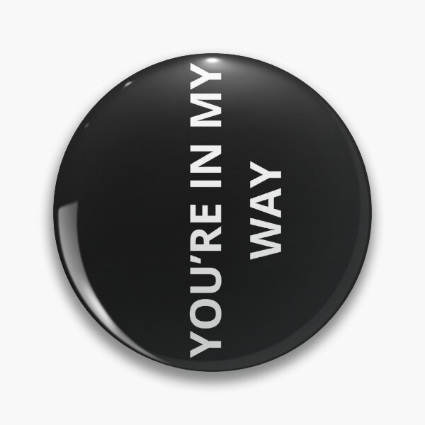 Item preview, You're In My Way - Funny Sarcastic Minimalist Quote designed and sold by Granat1983.