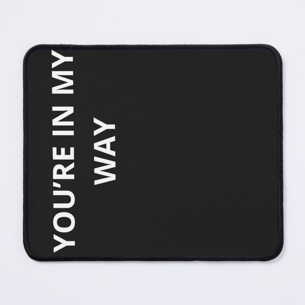 Item preview, You're In My Way - Funny Sarcastic Minimalist Quote designed and sold by Granat1983.