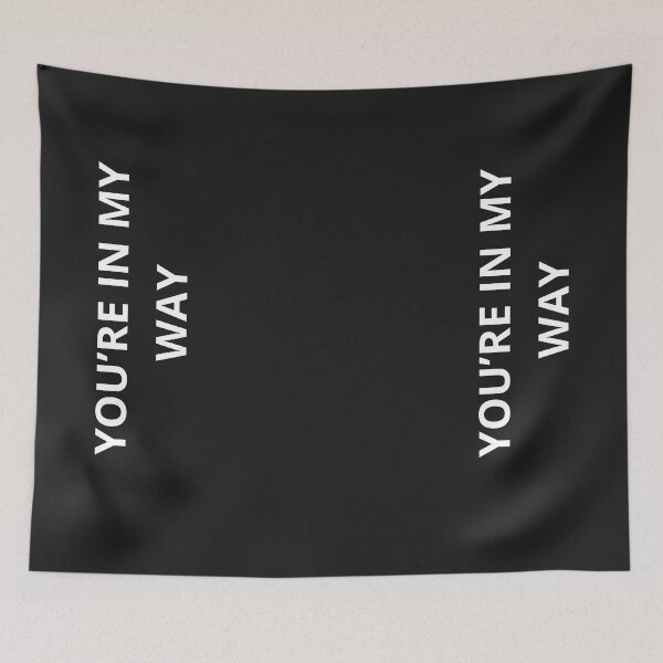 Item preview, You're In My Way - Funny Sarcastic Minimalist Quote designed and sold by Granat1983.