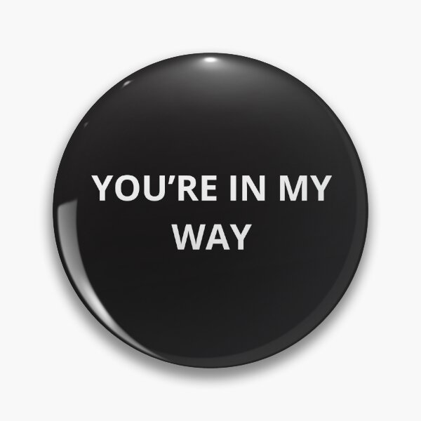 Item preview, You're In My Way - Funny Sarcastic Minimalist Typography Quote designed and sold by Granat1983.