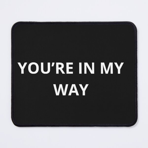 Item preview, You're In My Way - Funny Sarcastic Minimalist Typography Quote designed and sold by Granat1983.