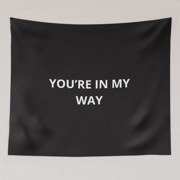 Item preview, You're In My Way - Funny Sarcastic Minimalist Typography Quote designed and sold by Granat1983.