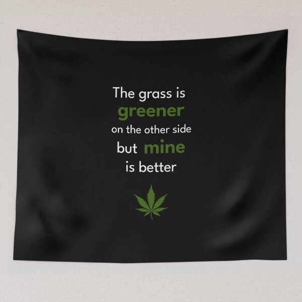 Item preview, The Grass Is Greener But Mine Is Better Funny Cannabis Quote designed and sold by Symphatee.
