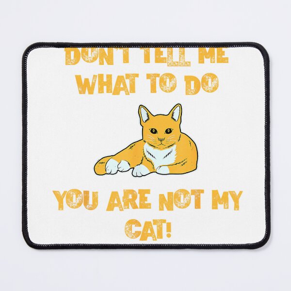 Item preview, Don't Tell Me What To Do You are Not My Cat! - Cute Pet Fun T-Shirt designed and sold by KTY-NUSS.