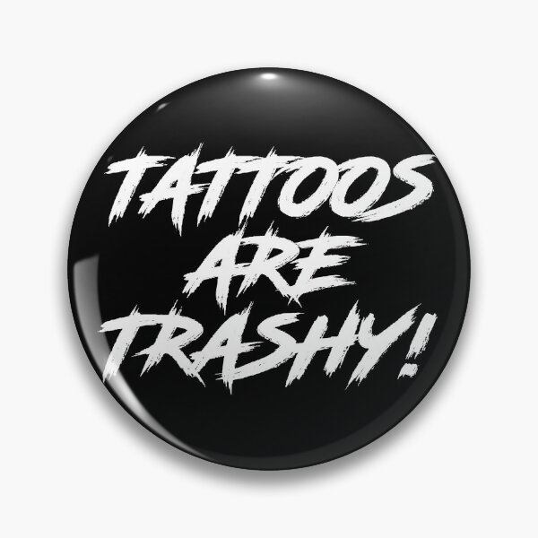 Item preview, Tattoos are TRASHY! designed and sold by Jackton.