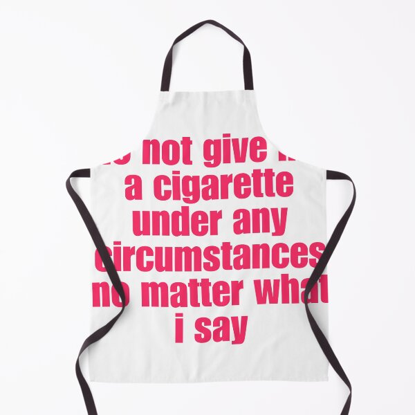 Item preview, Do Not Give Me A Cigarette Under Any Circumstances designed and sold by Dondonmart.